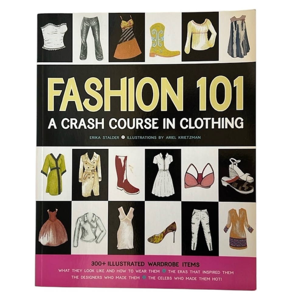 “Fashion 101 A Crash Course in Clothing” Book by Erika Stalder